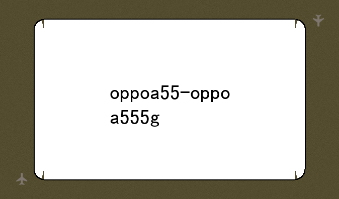 oppoa55-oppoa555g